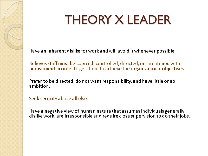 THEORY X LEADER   Have an inherent dislike for work and will avoid